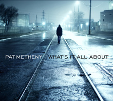 WHAT’S IT ALL ABOUT／PAT METHENY