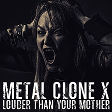 LOUDER THAN YOUR MOTHER／METAL CLONE X