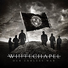 OUR ENDLESS WAR／WHITECHAPEL