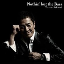 Nothin’ but the Bass／TETSUO SAKURAI