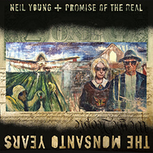 THE MONSANTO YEARS／NEIL YOUNG + PROMISE OF THE REAL