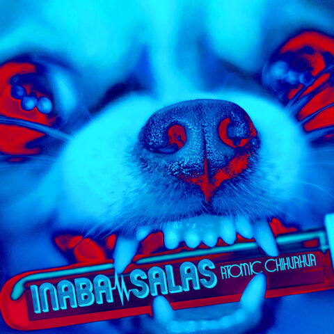 INABA/SALAS - ATOMIC CHIHUAHUA